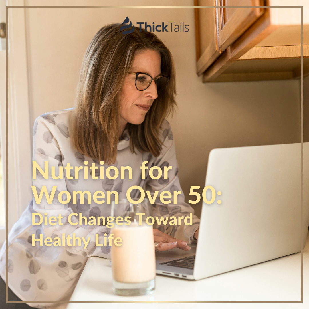 Nutrition for Women Over 50: Diet Changes Toward Healthy Life | ThickTails