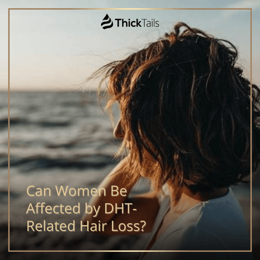 Can Women Be Affected by DHT-Related Hair Loss? | ThickTails